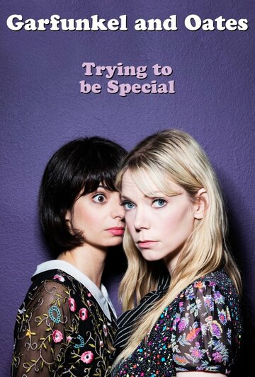 Garfunkel and Oates: Trying to Be Special (2016)